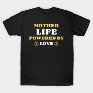 mother life powered by love T-Shirt